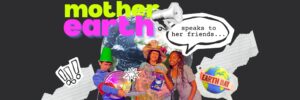 Mother Earth Speaks To Her Friends